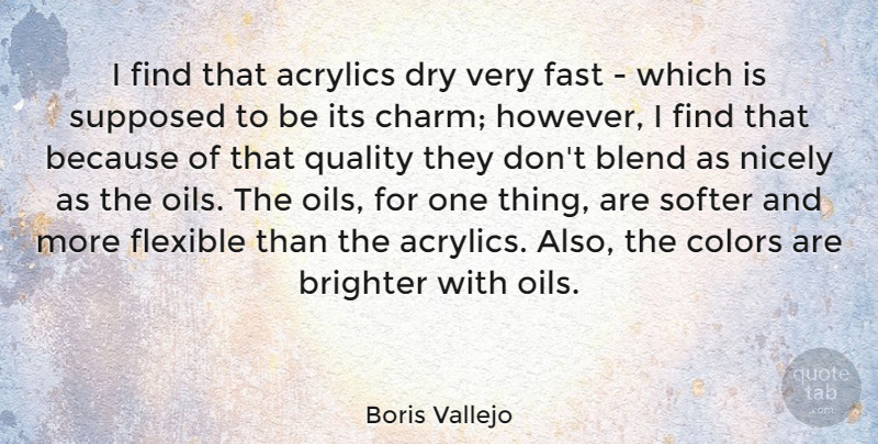 Boris Vallejo Quote About Color, Oil, Quality: I Find That Acrylics Dry...