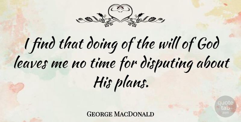 George MacDonald Quote About God, Obedience, Leaving Me: I Find That Doing Of...