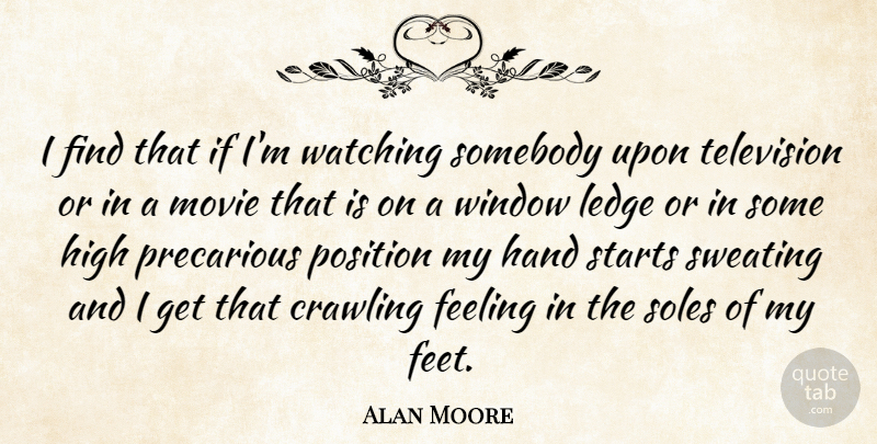 Alan Moore Quote About Crawling, Hand, High, Position, Precarious: I Find That If Im...