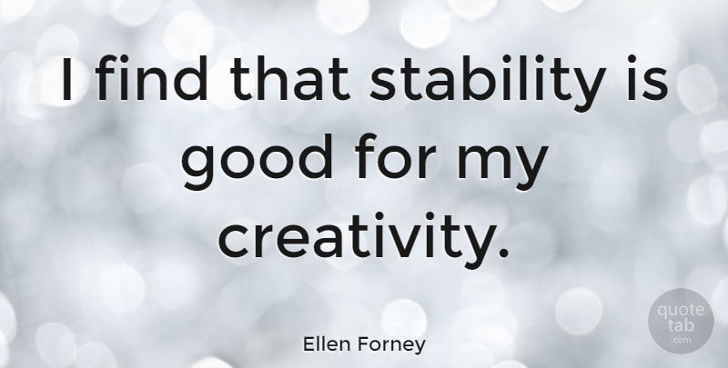 Ellen Forney Quote About Creativity, Stability: I Find That Stability Is...