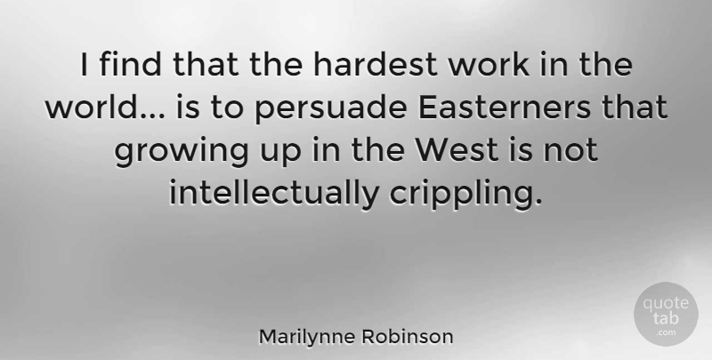 Marilynne Robinson Quote About Hardest, West, Work: I Find That The Hardest...