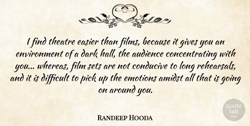 Randeep Hooda Quote About Amidst, Audience, Conducive, Easier, Emotions: I Find Theatre Easier Than...
