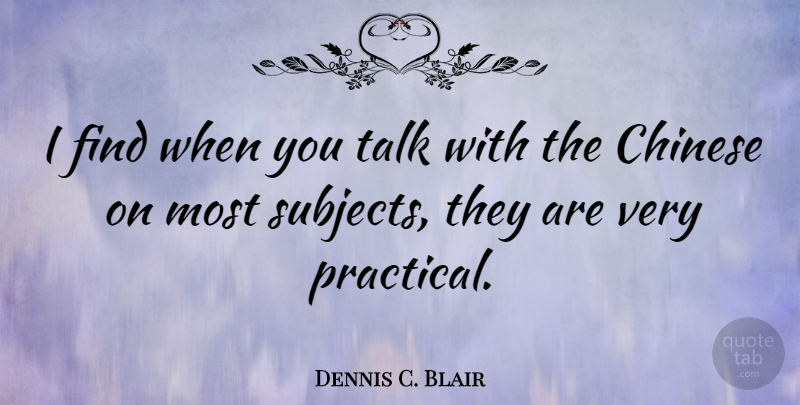 Dennis C. Blair Quote About undefined: I Find When You Talk...