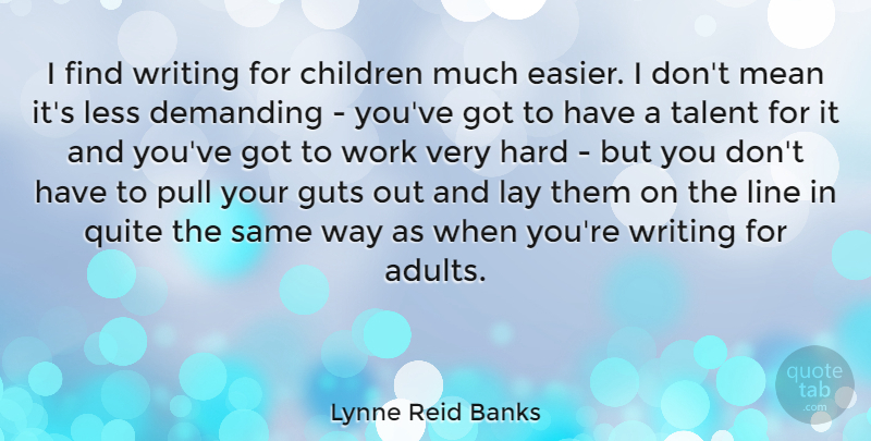 Lynne Reid Banks Quote About Children, Demanding, Guts, Hard, Lay: I Find Writing For Children...