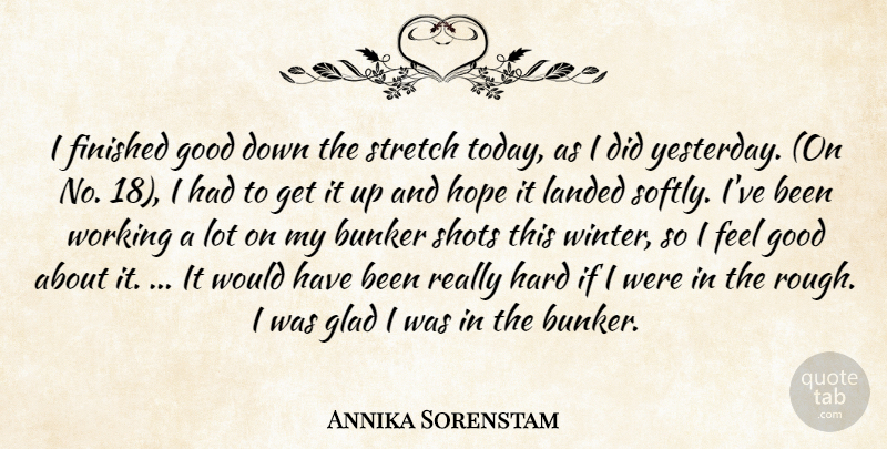 Annika Sorenstam Quote About Bunker, Finished, Glad, Good, Hard: I Finished Good Down The...