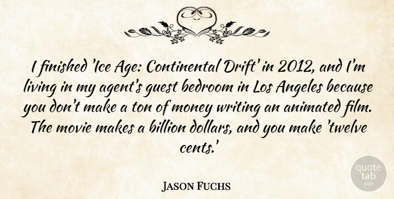 Jason Fuchs Quote About Age, Angeles, Animated, Bedroom, Billion: I Finished Ice Age Continental...
