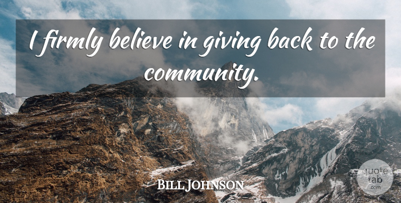 Bill Johnson Quote About Believe, Firmly, Giving: I Firmly Believe In Giving...