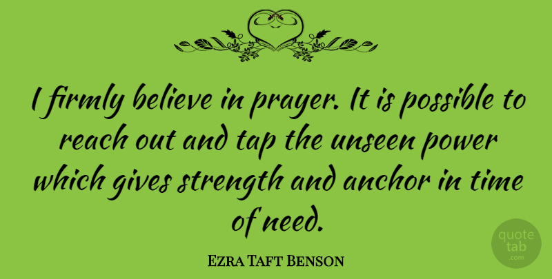 Ezra Taft Benson Quote About Anchor, Believe, Firmly, Gives, Possible: I Firmly Believe In Prayer...