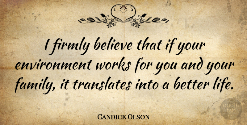 Candice Olson Quote About Believe, Environment, Better Life: I Firmly Believe That If...