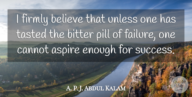 A. P. J. Abdul Kalam Quote About Aspire, Believe, Cannot, Failure, Firmly: I Firmly Believe That Unless...