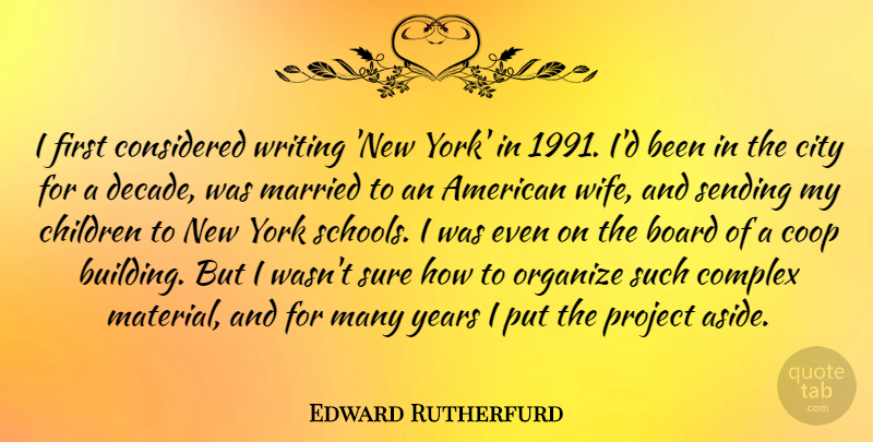 Edward Rutherfurd Quote About Board, Children, Complex, Considered, Married: I First Considered Writing New...