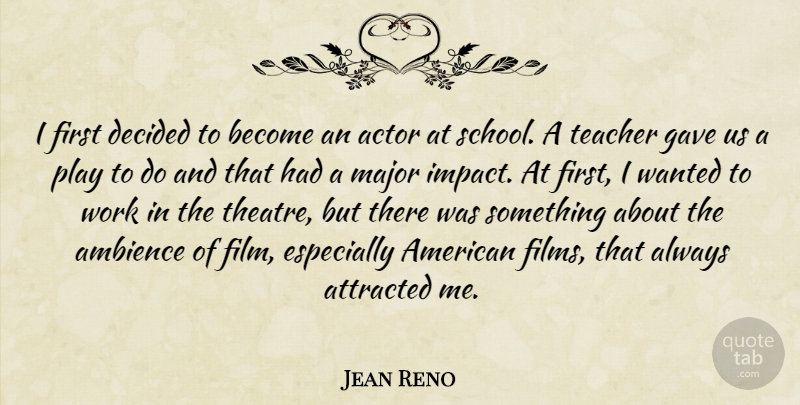 Jean Reno Quote About Ambience, Attracted, Decided, Gave, Major: I First Decided To Become...