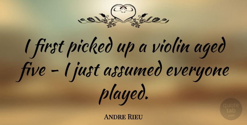 Andre Rieu Quote About Firsts, Violin, Five: I First Picked Up A...