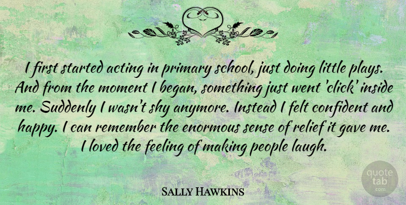Sally Hawkins Quote About School, Play, Laughing: I First Started Acting In...