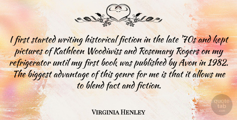 Virginia Henley Quote About Advantage, Biggest, Blend, Fact, Genre: I First Started Writing Historical...