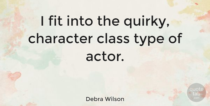 Debra Wilson Quote About Character, Class, Quirky: I Fit Into The Quirky...