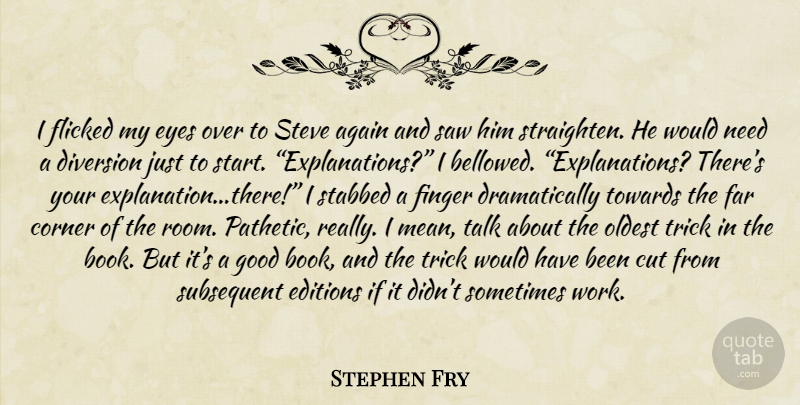 Stephen Fry Quote About Book, Mean, Eye: I Flicked My Eyes Over...