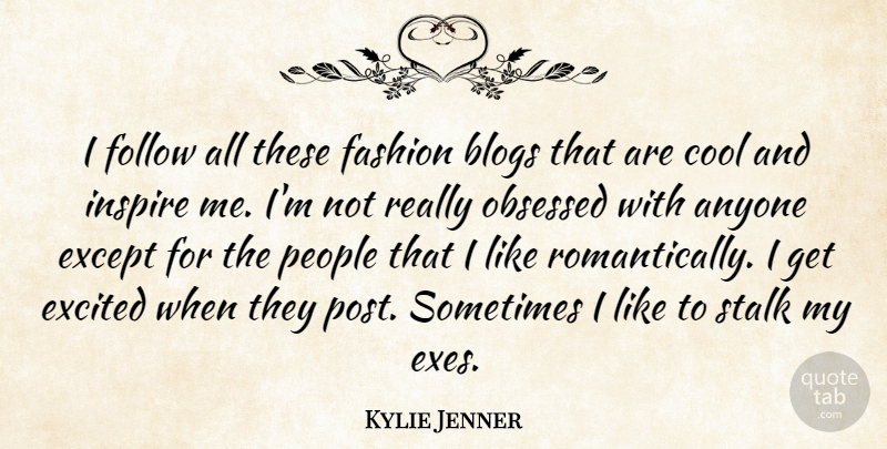 Kylie Jenner Quote About Anyone, Blogs, Cool, Except, Excited: I Follow All These Fashion...