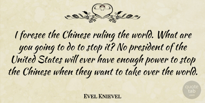 Evel Knievel Quote About Chinese, President, World: I Foresee The Chinese Ruling...