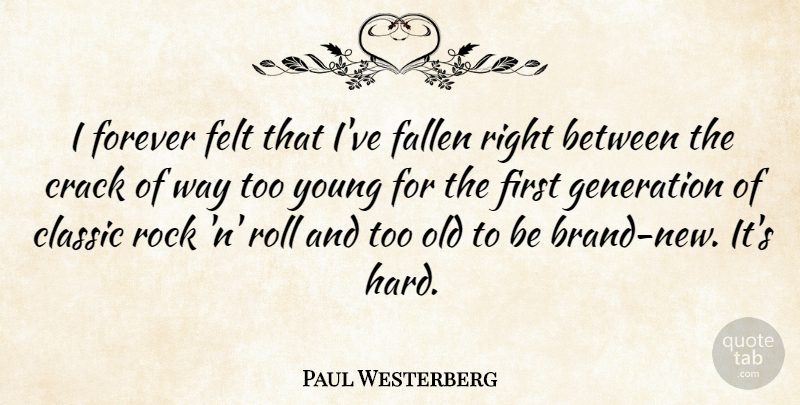 Paul Westerberg Quote About Rocks, Forever, Generations: I Forever Felt That Ive...