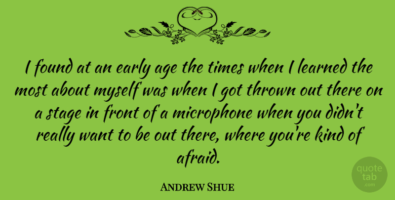 Andrew Shue Quote About Age, Want, Kind: I Found At An Early...