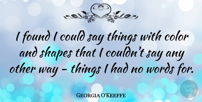 Georgia O'Keeffe Quote About Inspiring, Art, Flower: I Found I Could Say...