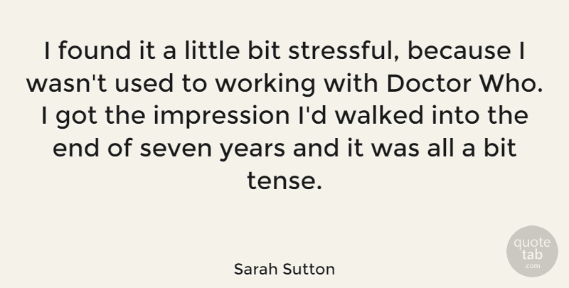 Sarah Sutton Quote About Bit, British Actress, Seven, Walked: I Found It A Little...