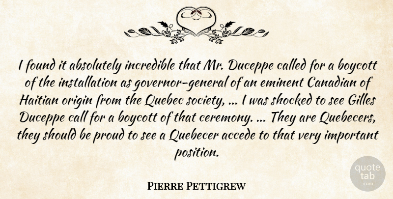 Pierre Pettigrew Quote About Absolutely, Boycott, Call, Canadian, Eminent: I Found It Absolutely Incredible...
