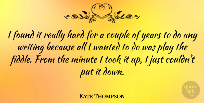 Kate Thompson Quote About Hard, Took: I Found It Really Hard...