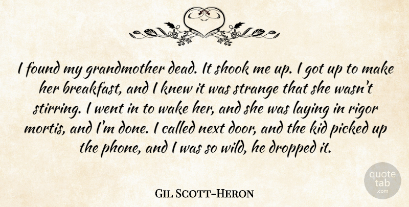 Gil Scott-Heron Quote About Dropped, Found, Kid, Knew, Laying: I Found My Grandmother Dead...