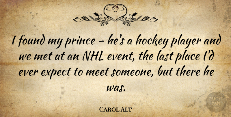 Carol Alt Quote About Hockey, Player, Nhl: I Found My Prince Hes...