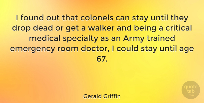 Gerald Griffin Quote About Age, American Author, Army, Critical, Dead: I Found Out That Colonels...