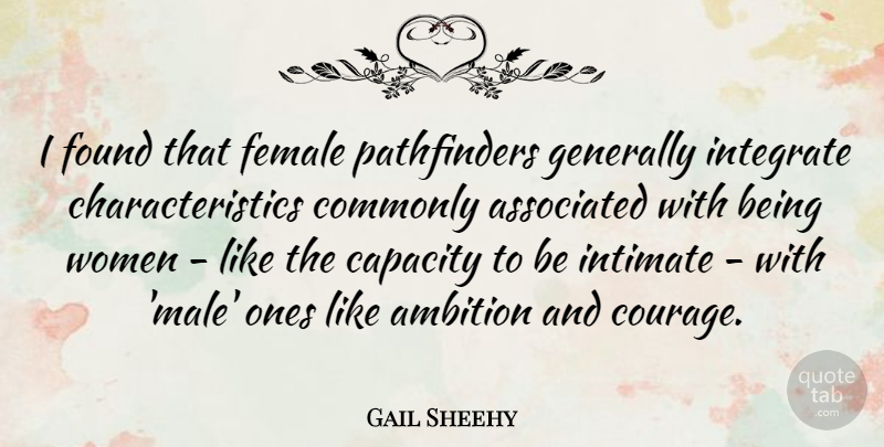 Gail Sheehy Quote About Associated, Capacity, Commonly, Courage, Female: I Found That Female Pathfinders...