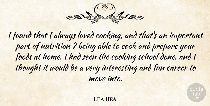 Lea Dea Quote About Career, Cook, Cooking, Foods, Found: I Found That I Always...