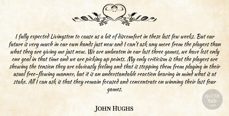 John Hughs Quote About Ask, Bearing, Bit, Cause, Criticism: I Fully Expected Livingston To...