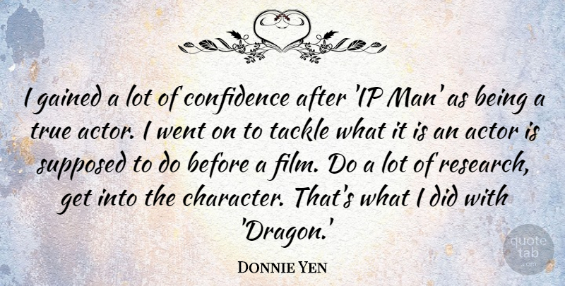 Donnie Yen Quote About Character, Men, Dragons: I Gained A Lot Of...