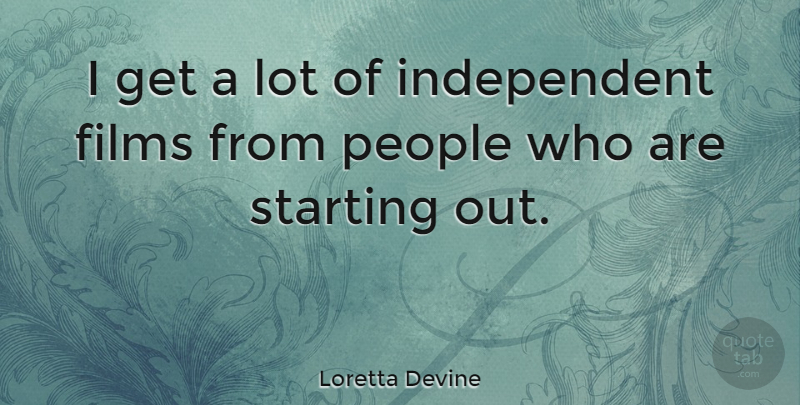 Loretta Devine Quote About Independent, Starting Over, People: I Get A Lot Of...