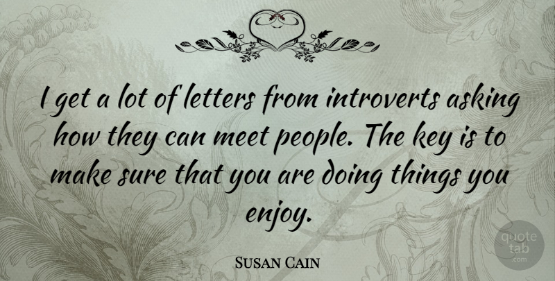 Susan Cain Quote About Keys, People, Asking: I Get A Lot Of...