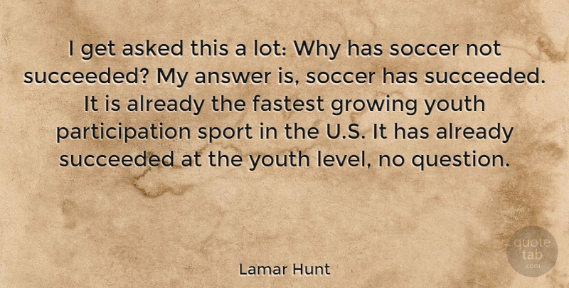 Lamar Hunt Quote About Soccer, Sports, Growing: I Get Asked This A...