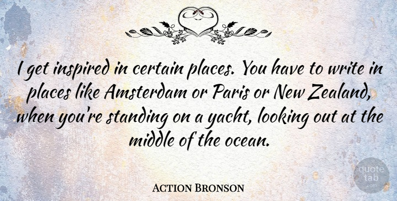Action Bronson Quote About Amsterdam, Certain, Inspired, Looking, Middle: I Get Inspired In Certain...