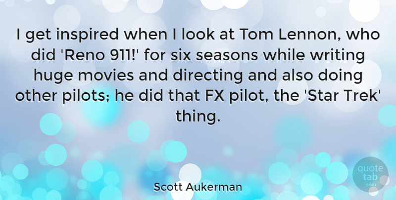Scott Aukerman Quote About Directing, Huge, Movies, Six, Tom: I Get Inspired When I...