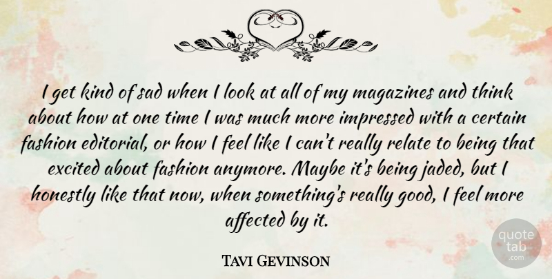 Tavi Gevinson Quote About Affected, Certain, Excited, Fashion, Good: I Get Kind Of Sad...