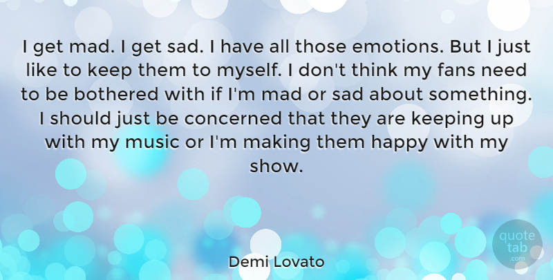 Demi Lovato Quote About Thinking, Mad, Fans: I Get Mad I Get...