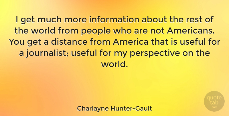 Charlayne Hunter-Gault Quote About America, Information, People, Perspective, Useful: I Get Much More Information...