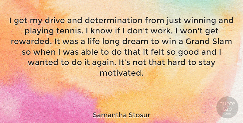 Samantha Stosur Quote About Dream, Determination, Winning: I Get My Drive And...