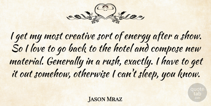 Jason Mraz Quote About Compose, Creative, Generally, Hotel, Love: I Get My Most Creative...