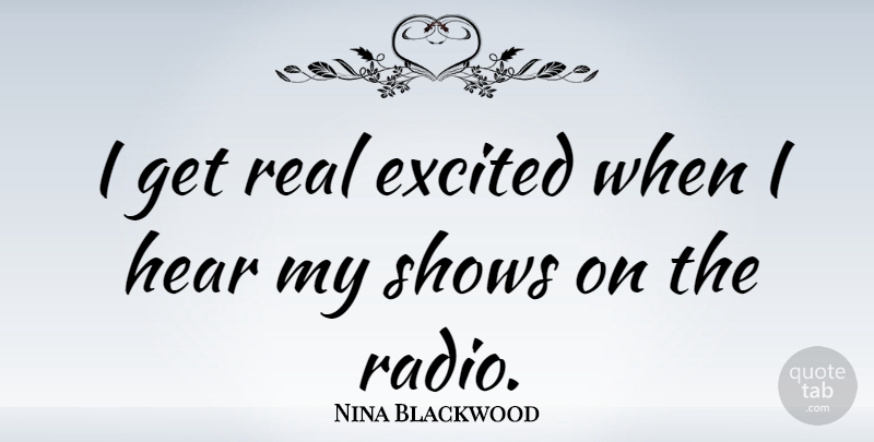 Nina Blackwood Quote About Real, Radio, Excited: I Get Real Excited When...