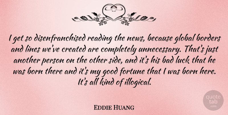 Eddie Huang Quote About Bad, Borders, Born, Created, Fortune: I Get So Disenfranchised Reading...