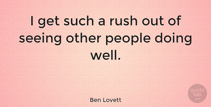 Ben Lovett Quote About People: I Get Such A Rush...