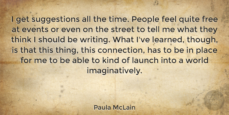Paula McLain Quote About Launch, People, Quite, Street, Time: I Get Suggestions All The...